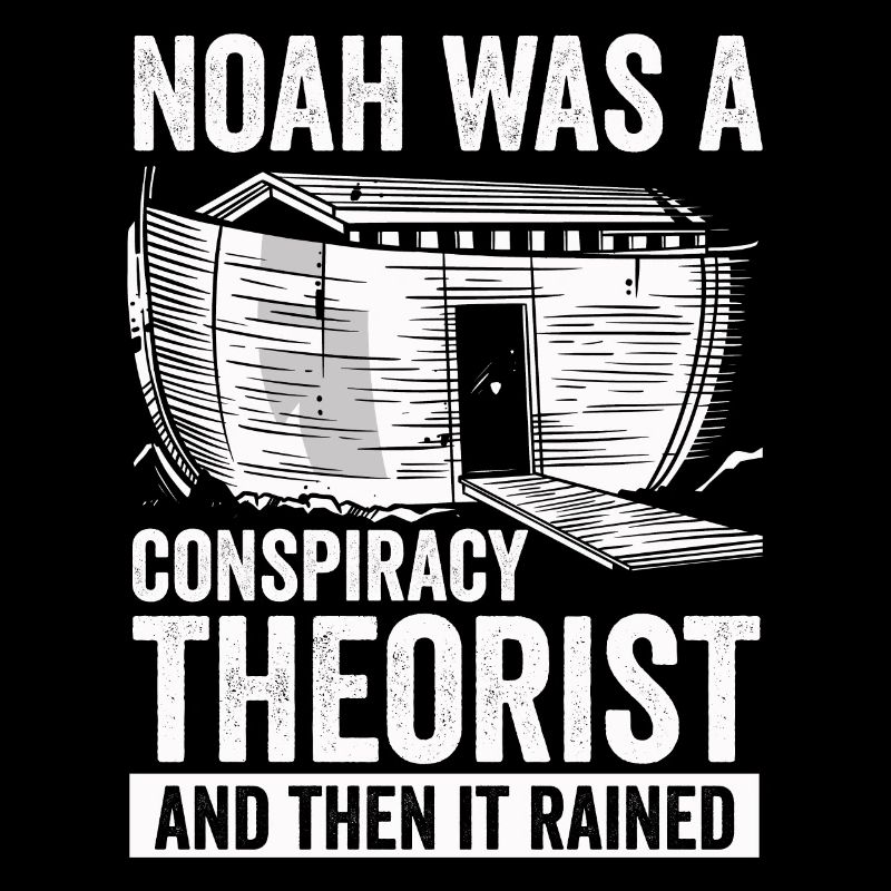 Noah war ein Verschwörungstheoretiker und es regnete