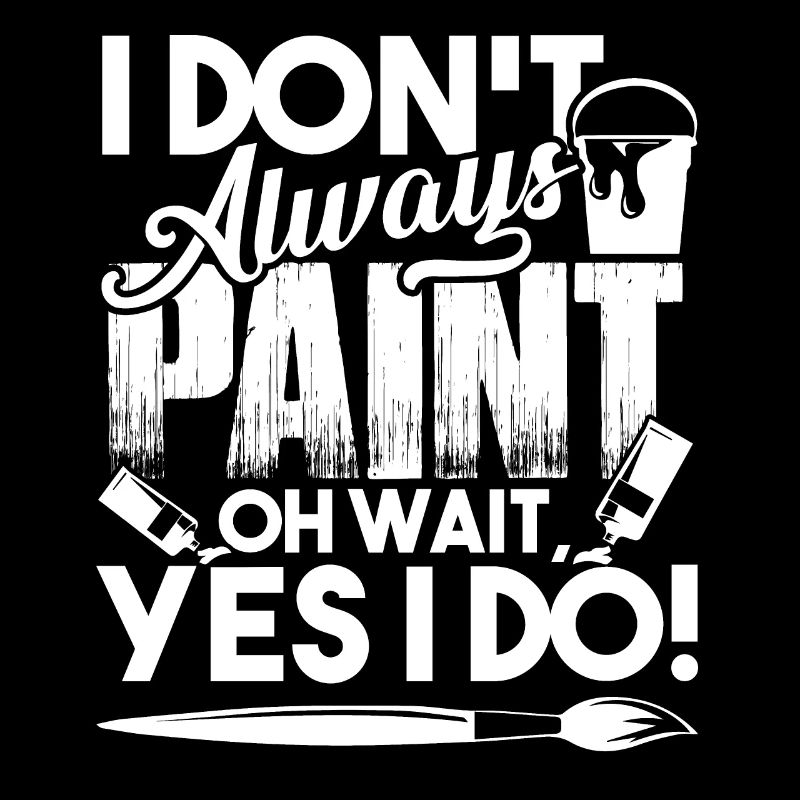 Painter I Don't Always Paint