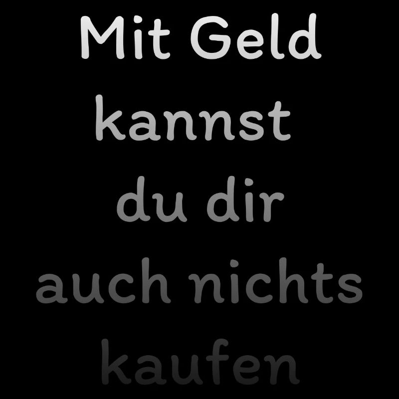Mit Geld kannst du dir auch nichts kaufen