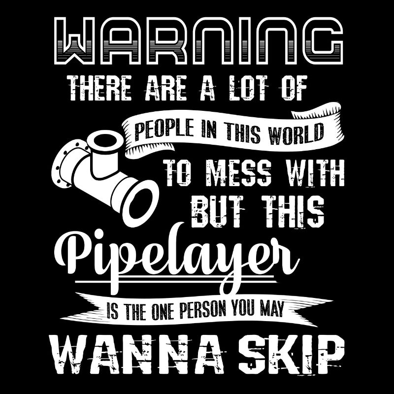 Pipelayer Don't Mess With Pipelayer