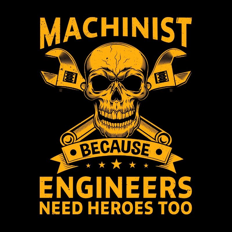 Machinist Because Engineers Need Heroes Too