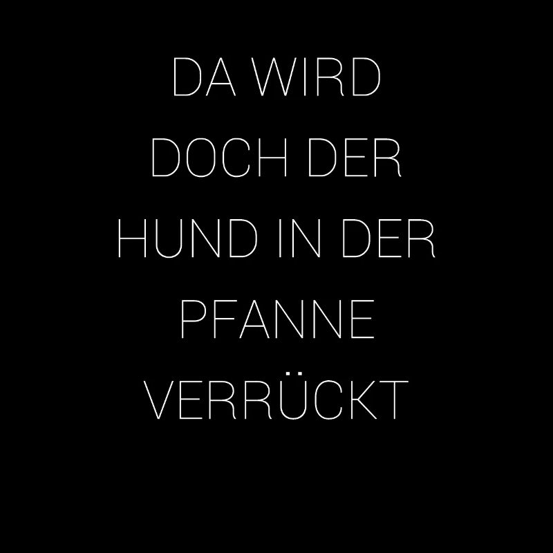 Da wird doch der Hund in der Pfanne verrueckt