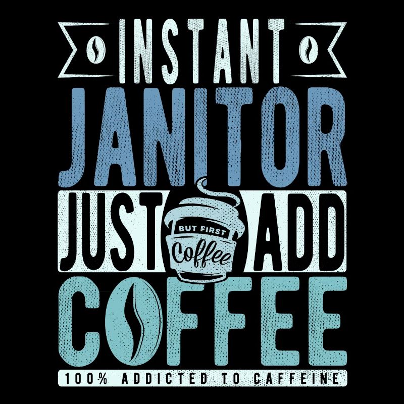 Instant Janitor Just Add Coffee