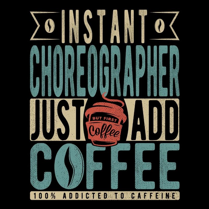 Instant Choreographer Just Add Coffee