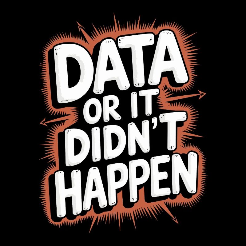 Data or it didn't happen Data Analyst Data