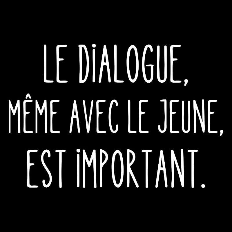 le dialogue même avec le jeune est important