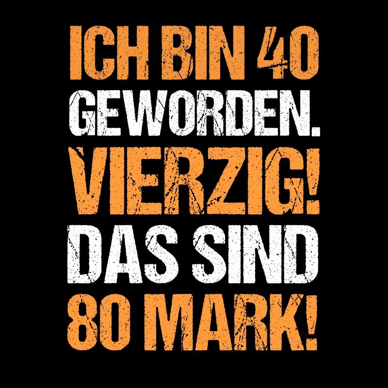 Ich bin 40 Geworden Das sind 80 Mark Geburtstag