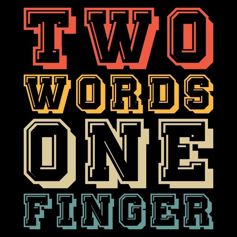 Two Words One Finger - Sarcastic Slogan