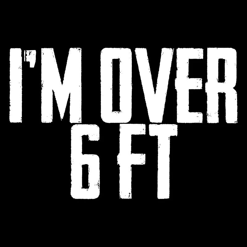 I'm Over 6 Ft 4