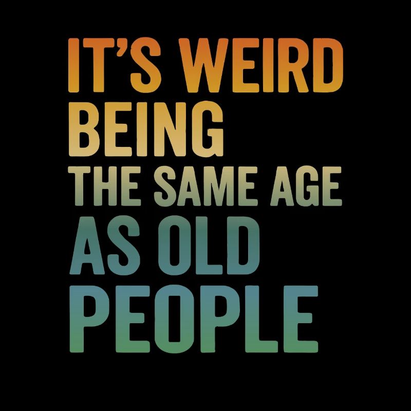 Same Age as Old People – Funny Retro Saying