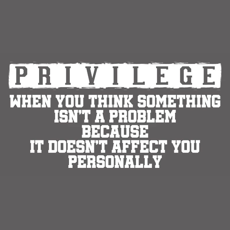 Privilege, When You Think There Isn't A Problem