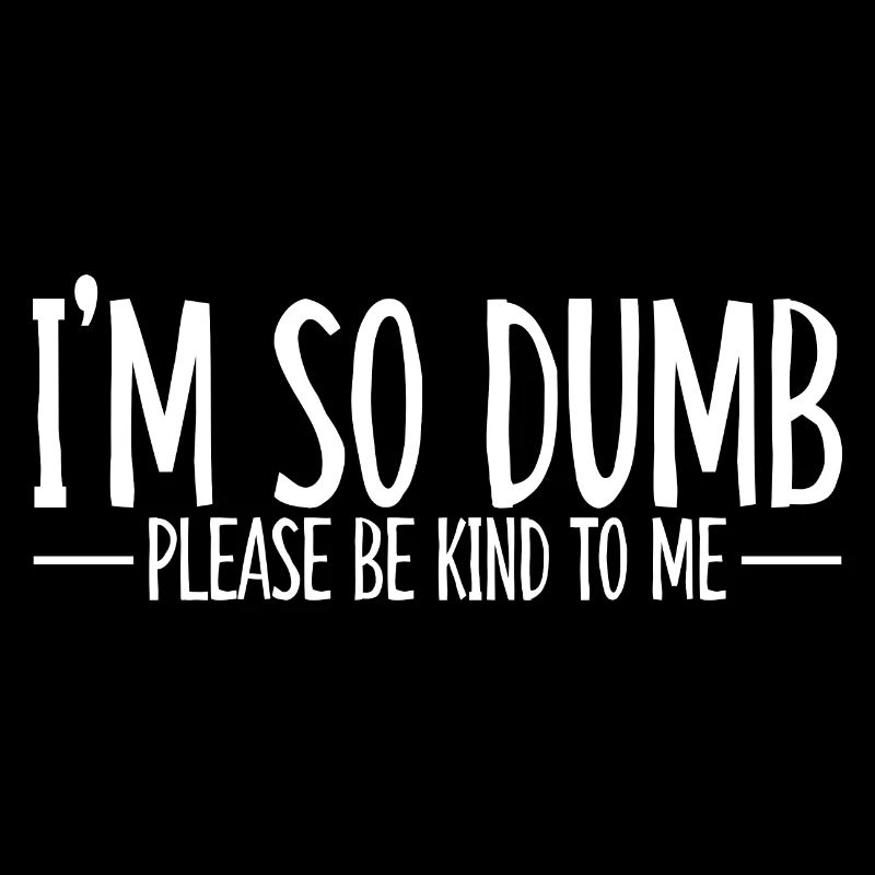 I'm So Dumb Please Be Kind To Me 4