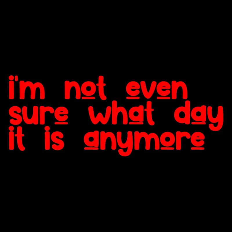 I'm Not Even Sure What Day It Is Anymore 3