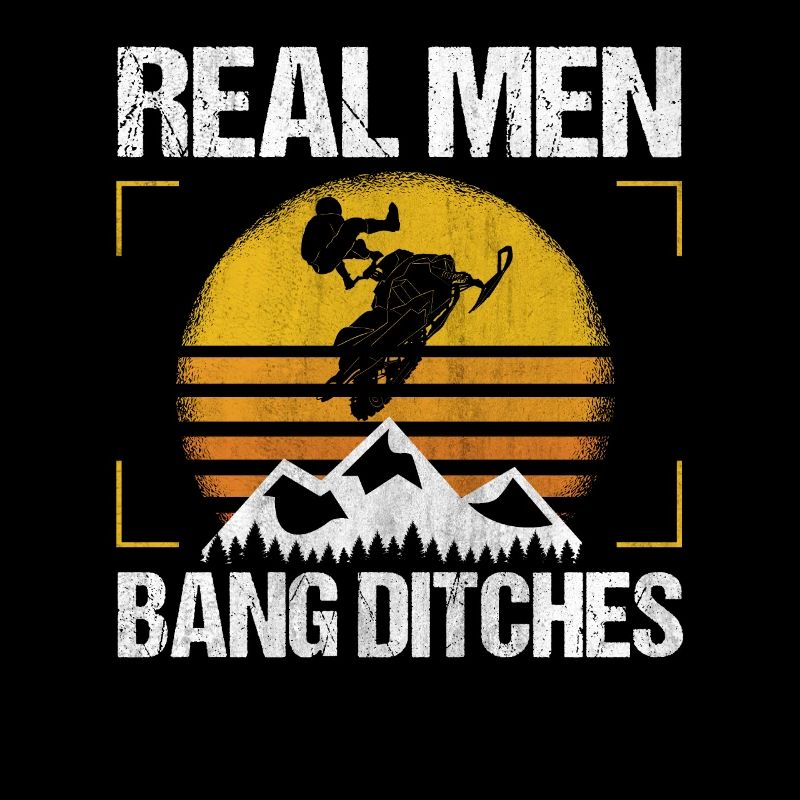 Real Men Bang Ditches Snowmobile