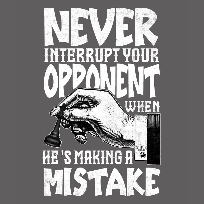 Never Interrupt Your Opponent Funny Chess Player