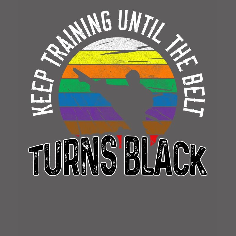 Keep Training Until The Belt Turns Black Karate