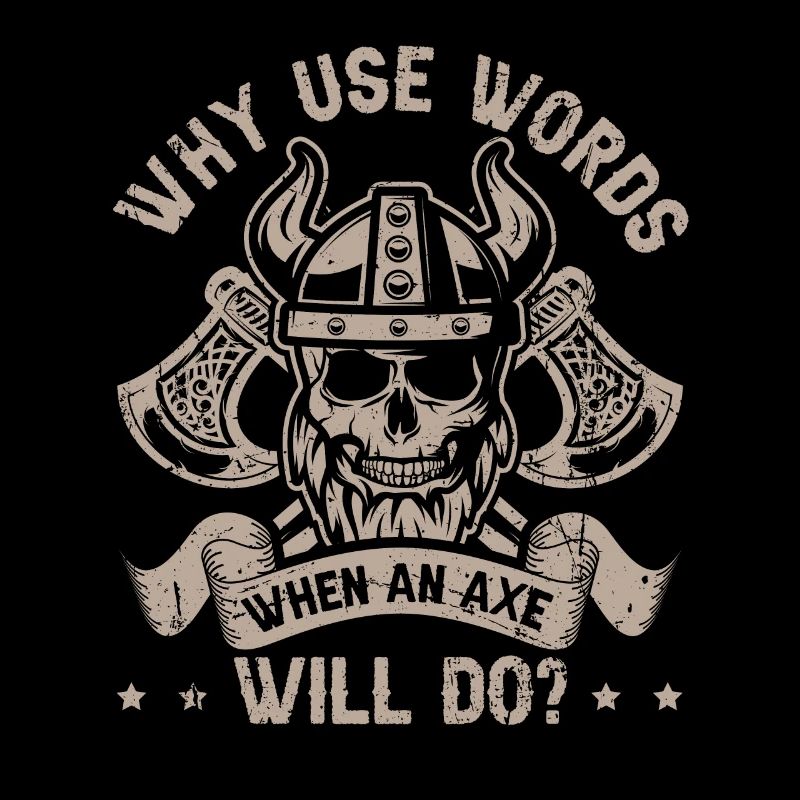 Why use Words when an Axe will do? Viking