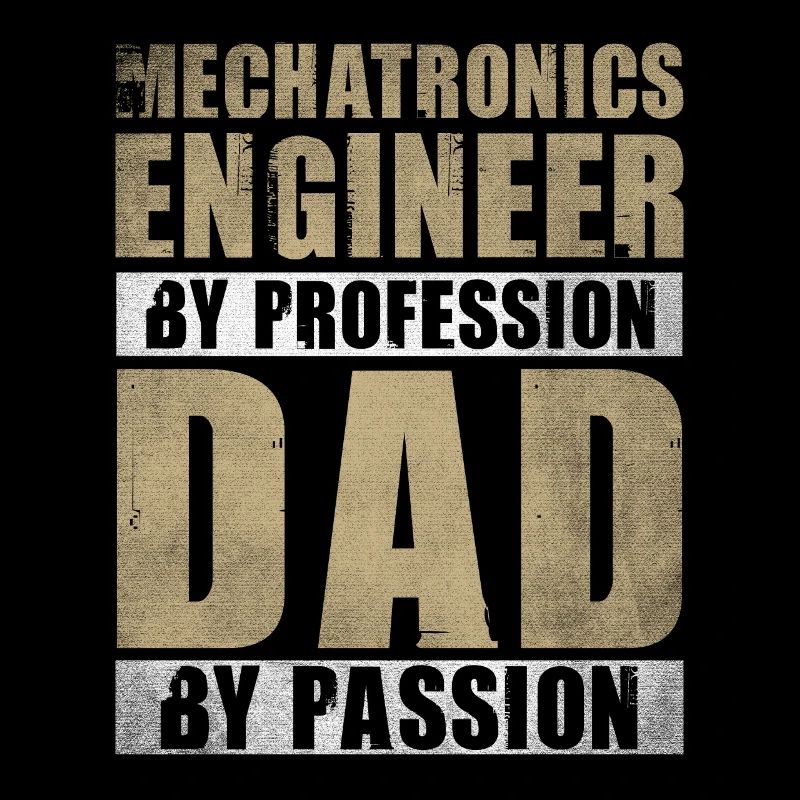 Dad By Passion Profession Mechatronics Engineer