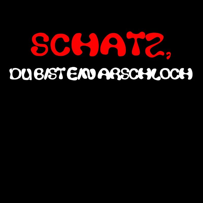 Schatz du bist ein Arschloch