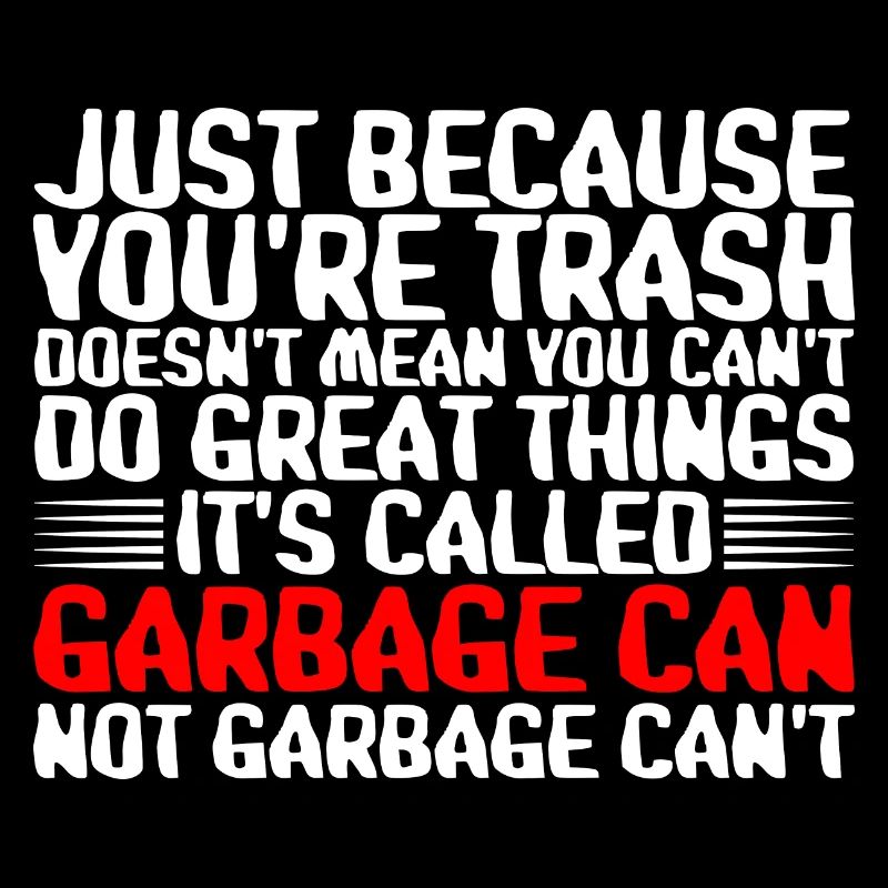 Youre Trash Doesnt Mean You Cant Do Great Things 3