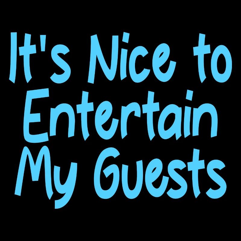 It's Nice To Entertain My Guests 2
