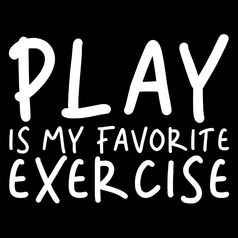Play Is My Favorite Exercise 2