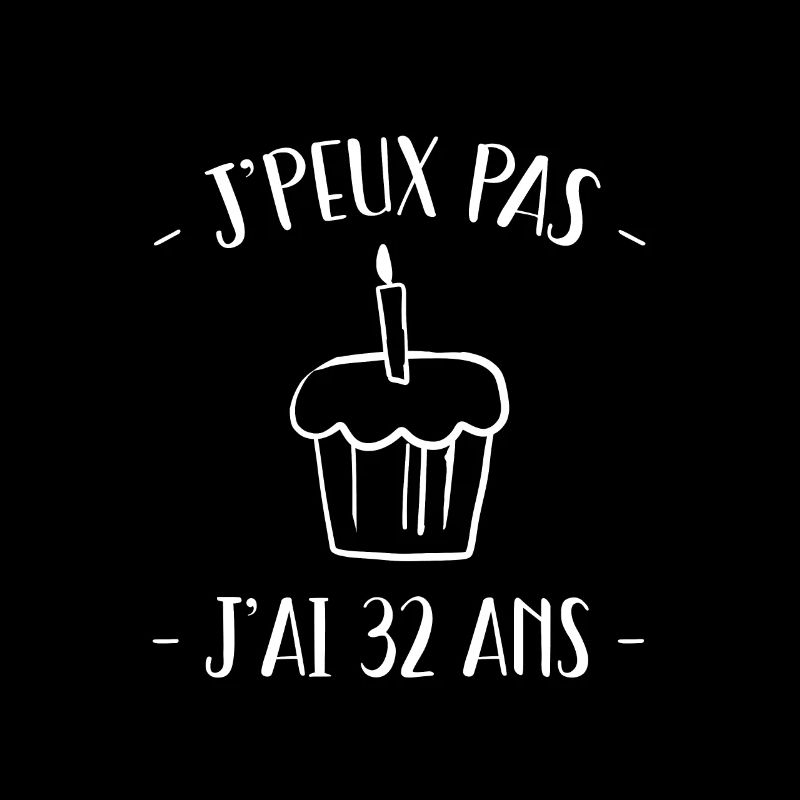 je peux pas j'ai 32 ans