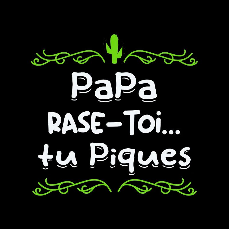 Papa rase toi tu piques,