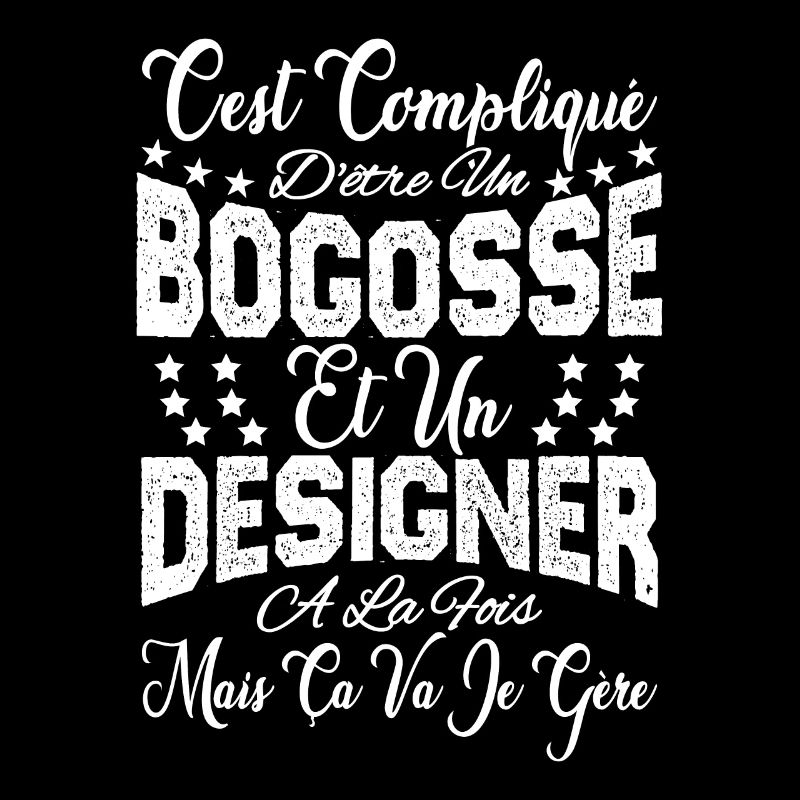 c'est compliqué d'être un Bogosse et un Designer.