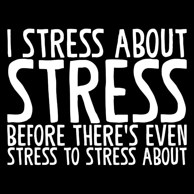 I Stress About Stress Before There's Even Stress