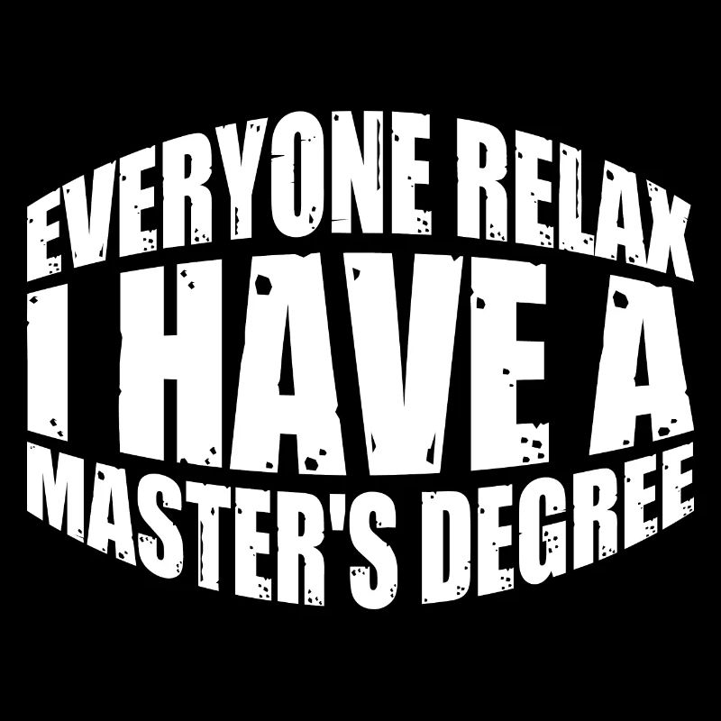 Everyone Relax, I Have A Master's Degree 39