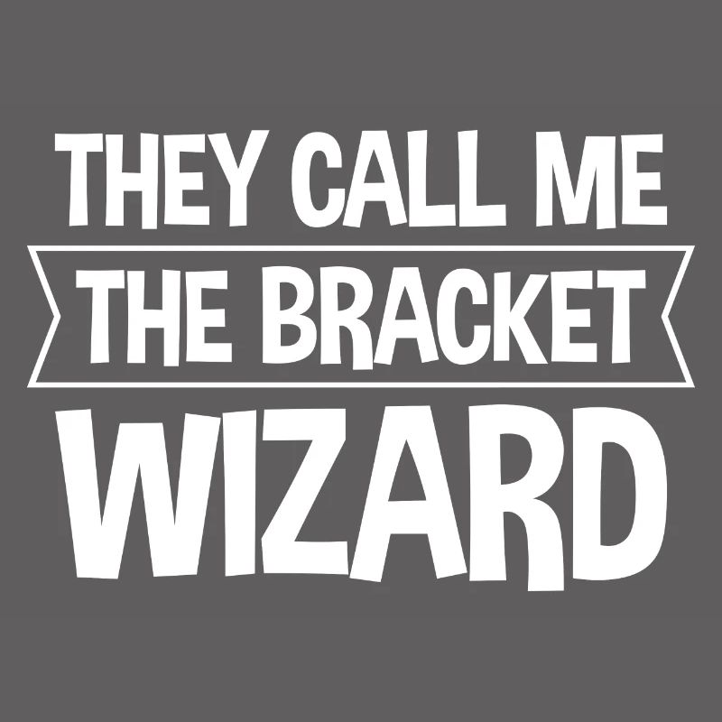They Call Me The Bracket Wizard 2
