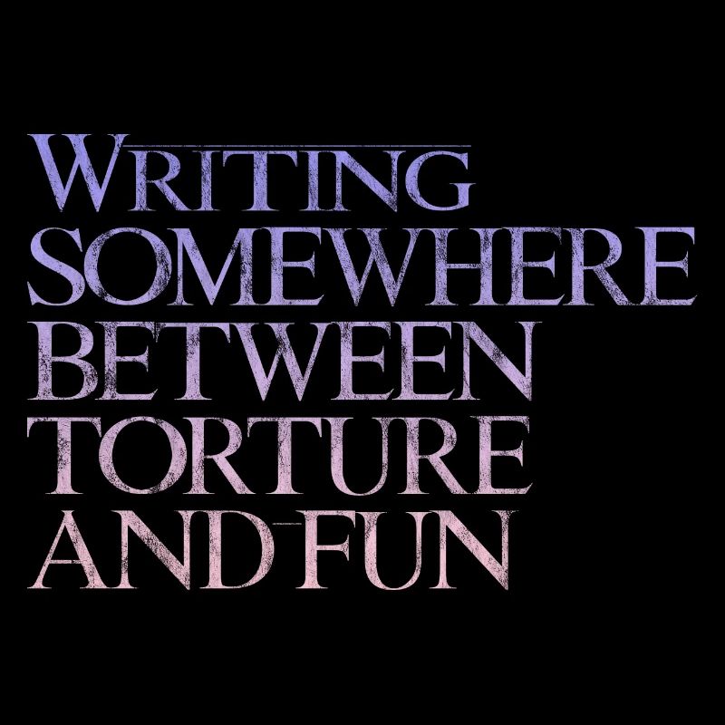Writing, Somewhere Between Torture And Fun 3