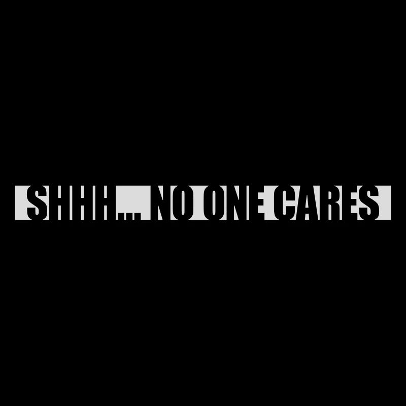 shhh no one cares