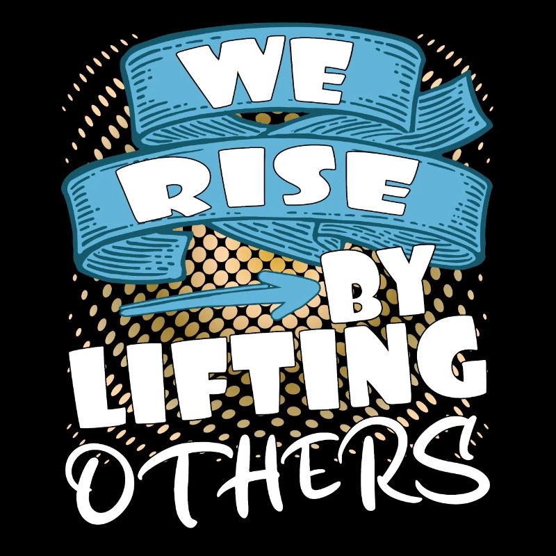 We rise by lifting others