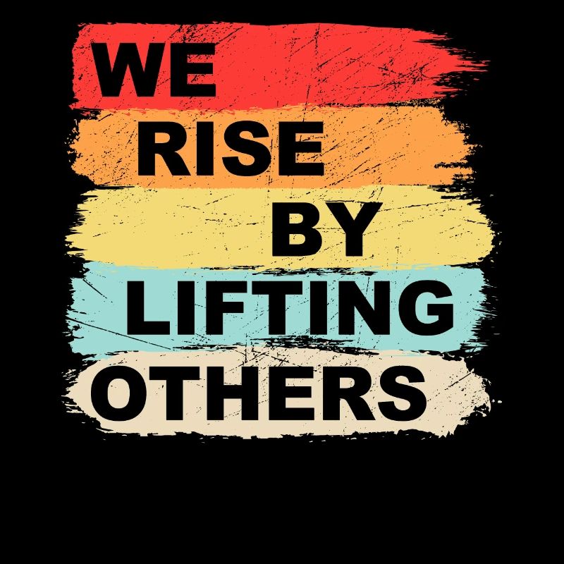 We rise by lifting others