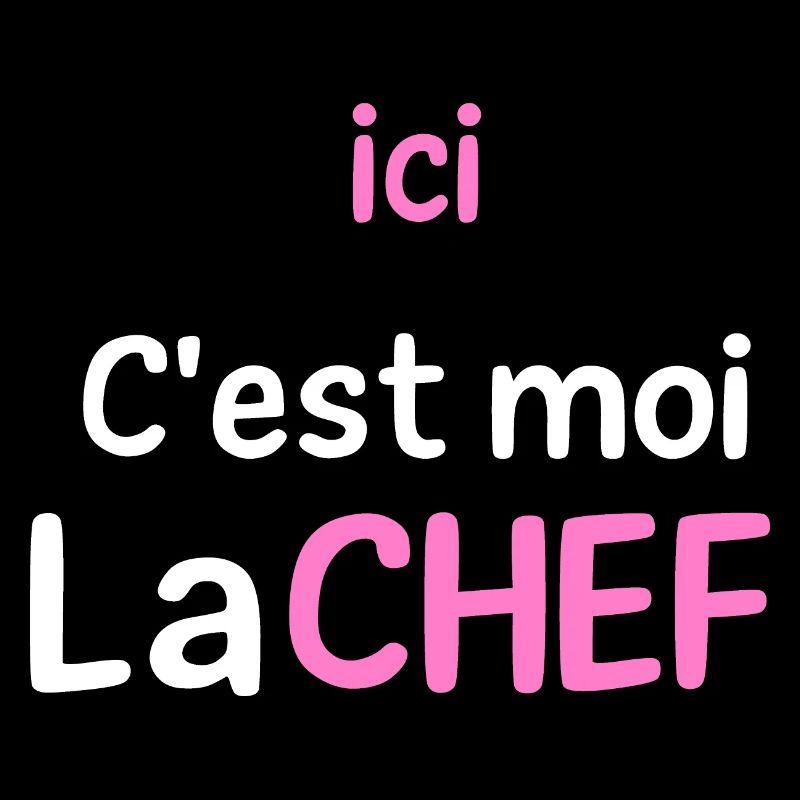 ici c'est moi la chef