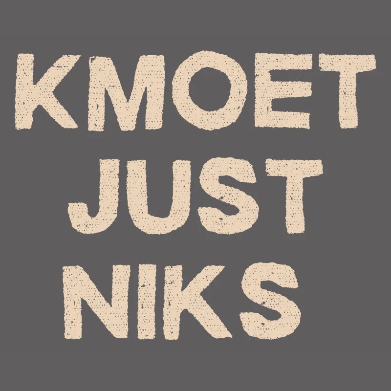 Kmoet just nothing, Antwerp dialect Shirts