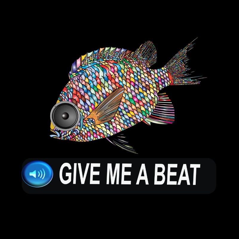 GIVE ME A BEAT FISH!