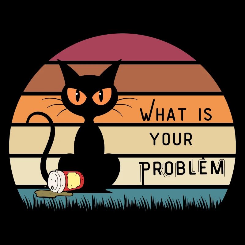 T-shirt What Is Your Problem
