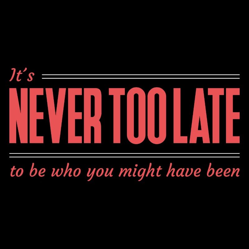 It's Never Too Late