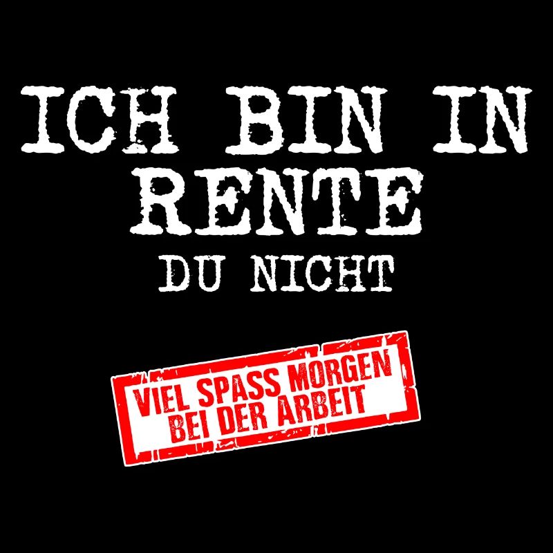 Ich bin in Rente - Du nicht Geschenk