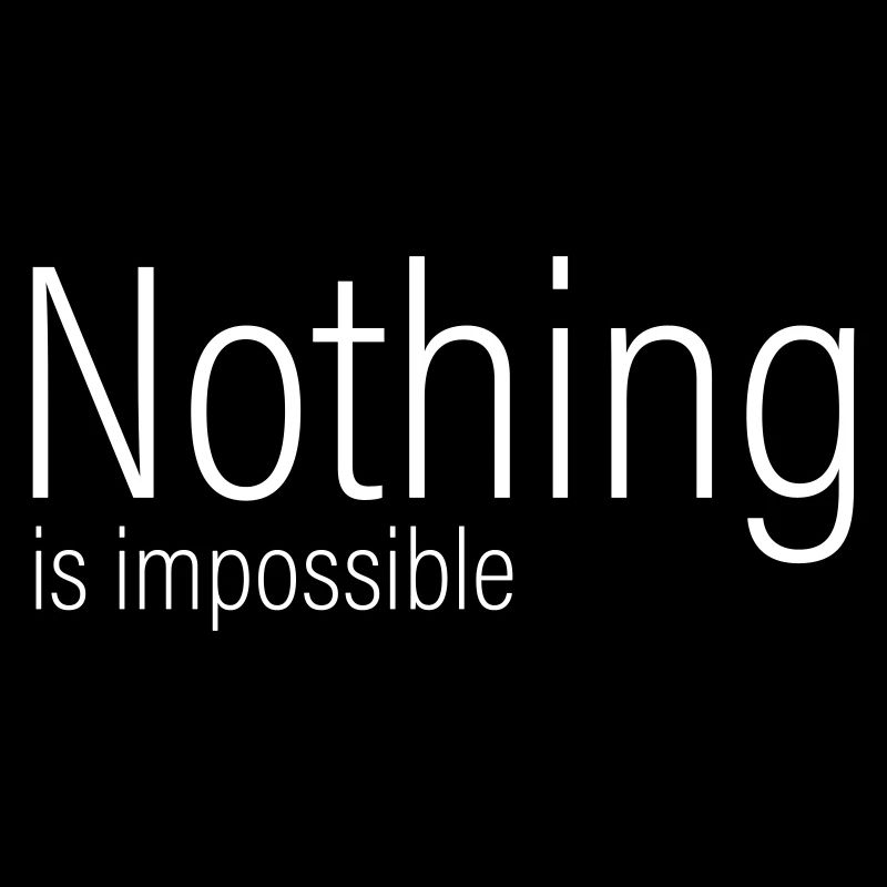 Nothing is impossible
