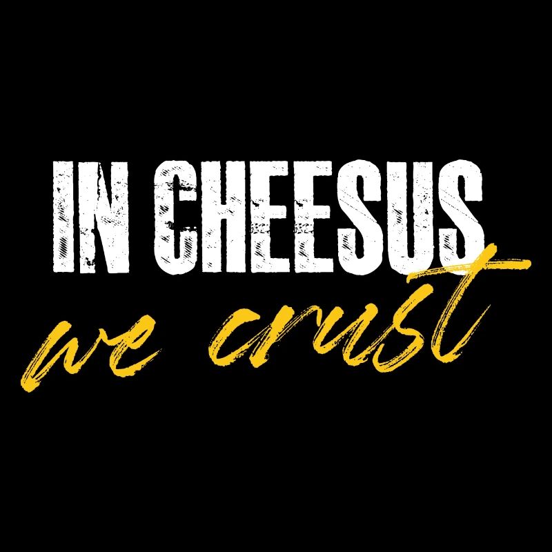 in cheesus we crust Design for a cheese lover