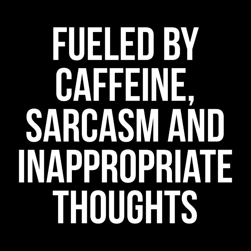 FUELED BY CAFFEINE SARCASM W