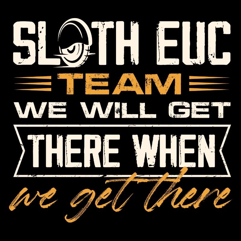 Sloth EUC Team We Will Get There When We Get There