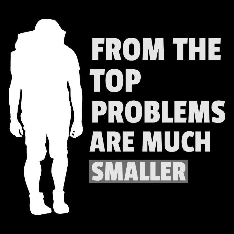 FROM THE TOP PROBLEMS ARE MUCH SMALLER Design