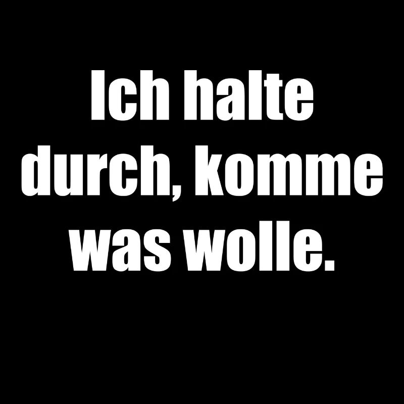 Ich halte durch, komme was wolle