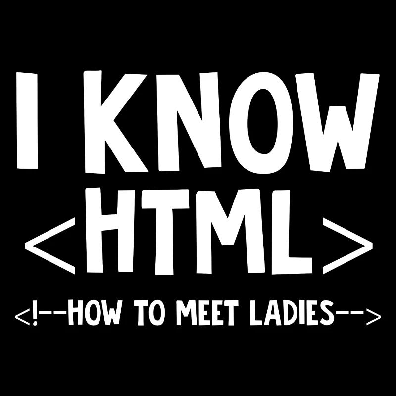 Je sais html ne pas rencontrer les dames