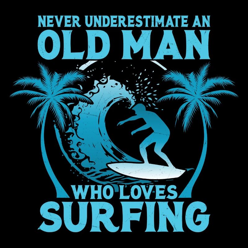 Never Underestimate An Old Man Who Loves Surfing B